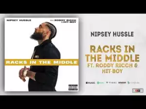 Nipsey Hussle - Racks In The Middle Ft. Roddy Ricch & Hit-Boy